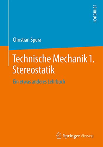 Technische Mechanik 1. Stereostatik: Ein etwas anderes Lehrbuch